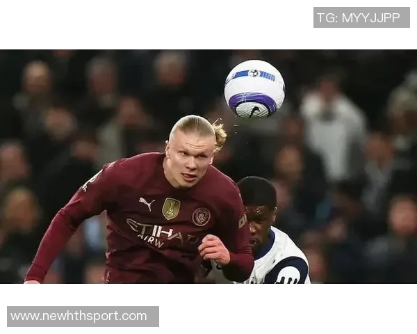 哈兰德本赛季12场狂轰21球3助攻唯独对热刺未能破门